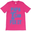 papa can fix it T-Shirt