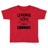 Legends Are Born In February Toddler T-shirt