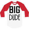 big dude 3/4 Sleeve Shirt
