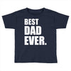 Best Dad Ever Toddler T-shirt