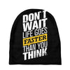 do not wait life goes faster than you think Baby Beanies