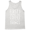 first i drink the coffee Tank Top