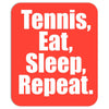 Eat Sleep Tennis Repeat Mousepad
