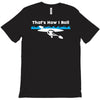 that's how i roll T-Shirt