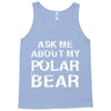 ask me about my polar bear Tank Top
