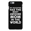 My Daughter Has The Most Awesome Mom In The World iPhone 6/6s Plus Case
