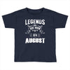Legends Are Born In August Toddler T-shirt