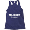 mr right in training Racerback Tank