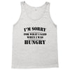 i'm sorry for what i said when i was hungry t shirt Tank Top