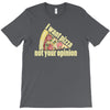 i want pizza not your opinion T-Shirt