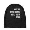 never take advice from me, you'll end up drunk Baby Beanies