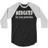 medicated for your protection (2) 3/4 Sleeve Shirt