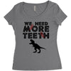 We Need More Teeth Women's Triblend Scoop T-shirt