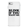blink if you want me iPhone 7 Case