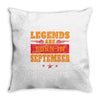 Legends Are Born In September Throw Pillow
