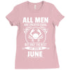 All Men Are Created Equal But Only The Best Are Born In June Ladies Fitted T-Shirt