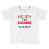 legends are born november Toddler T-shirt