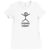 i pooped today Ladies Fitted T-Shirt