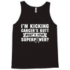 I Am Kicking Cancers Butt Whats Your Superpower? Tank Top