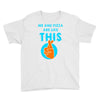 me and pizza are like this Youth Tee