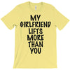 my girlfriend lifts more than you (2) T-Shirt
