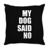 my dog said no! Throw Pillow