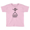 i pooped today Toddler T-shirt