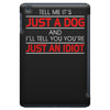 its not just a dog youre just an idiot iPad Mini