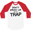 don't grow up it's a trap (2) 3/4 Sleeve Shirt