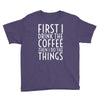 first i drink the coffee Youth Tee