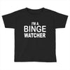 binge watcher Toddler T-shirt