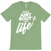 you aint bout that life T-Shirt