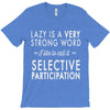 lazy is a very strong word T-Shirt