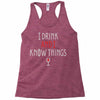 i drink and i know things 3 Racerback Tank