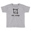 oh crop Toddler T-shirt