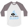 All You Need is Sleep 3/4 Sleeve Shirt