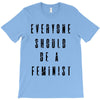 everyone should be feminist T-Shirt