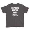 no pants are the best pants t shirt slogan top tee tshirt logo funny h Youth Tee