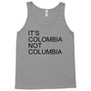 it's colombia not columbia Tank Top