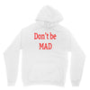 don't be mad Unisex Hoodie