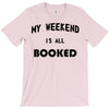 my weekend is all booked (2) T-Shirt