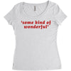 Some Kind Of Wonderful Women's Triblend Scoop T-shirt