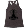 Be Brave - Chess Pawn - Chess Lover Racerback Tank
