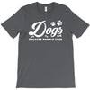 Dogs Because People Suck T-Shirt