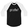 got coffee 3/4 Sleeve Shirt