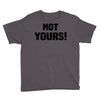 Not Yours Youth Tee