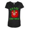 dread at the controls Maternity Scoop Neck T-shirt