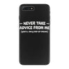 never take advice from me iPhone 7 Plus Case