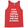 step aside coffee   alcohol is here Tank Top