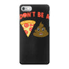 don't be a pizza of shit poop iPhone 7 Case